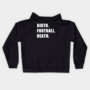 Birth. Football. Death. Kids Hoodie